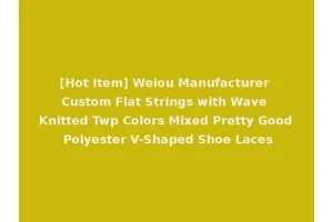 [Hot Item] Weiou Manufacturer Custom Flat Strings with Wave Knitted Twp Colors Mixed Pretty Good Polyester V-Shaped Shoe Laces