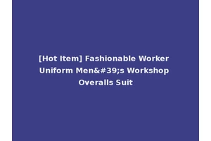 [Hot Item] Fashionable Worker Uniform Men's Workshop Overalls Suit