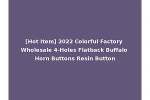 [Hot Item] 2022 Colorful Factory Wholesale 4-Holes Flatback Buffalo Horn Buttons Resin Button