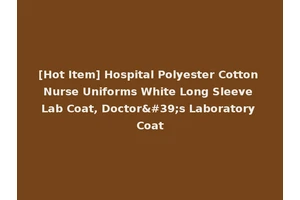 [Hot Item] Hospital Polyester Cotton Nurse Uniforms White Long Sleeve Lab Coat, Doctor's Laboratory Coat