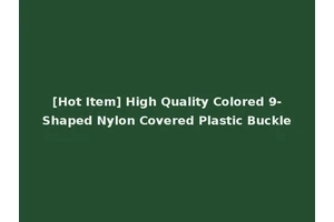 [Hot Item] High Quality Colored 9-Shaped Nylon Covered Plastic Buckle