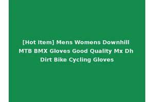 [Hot Item] Mens Womens Downhill MTB BMX Gloves Good Quality Mx Dh Dirt Bike Cycling Gloves