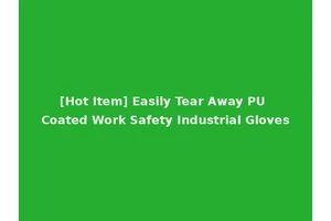 [Hot Item] Easily Tear Away PU Coated Work Safety Industrial Gloves