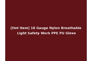 [Hot Item] 18 Gauge Nylon Breathable Light Safety Work PPE PU Glove