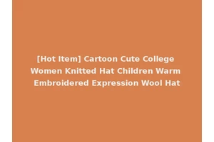 [Hot Item] Cartoon Cute College Women Knitted Hat Children Warm Embroidered Expression Wool Hat