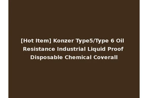[Hot Item] Konzer Type5/Type 6 Oil Resistance Industrial Liquid Proof Disposable Chemical Coverall