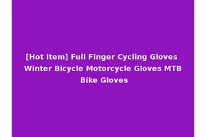 [Hot Item] Full Finger Cycling Gloves Winter Bicycle Motorcycle Gloves MTB Bike Gloves