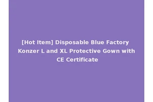 [Hot Item] Disposable Blue Factory Konzer L and XL Protective Gown with CE Certificate