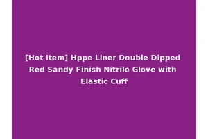 [Hot Item] Hppe Liner Double Dipped Red Sandy Finish Nitrile Glove with Elastic Cuff