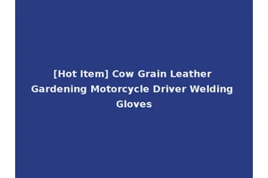 [Hot Item] Cow Grain Leather Gardening Motorcycle Driver Welding Gloves