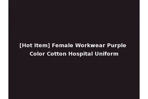 [Hot Item] Female Workwear Purple Color Cotton Hospital Uniform
