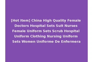 [Hot Item] China High Quality Female Doctors Hospital Sets Suit Nurses Female Uniform Sets Scrub Hospital Uniform Clothing Nursing Uniform Sets Women Uniforme De Enfermera