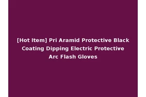 [Hot Item] Pri Aramid Protective Black Coating Dipping Electric Protective Arc Flash Gloves