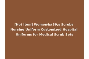 [Hot Item] Women's Scrubs Nursing Uniform Customized Hospital Uniforms for Medical Scrub Sets