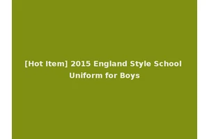 [Hot Item] 2015 England Style School Uniform for Boys