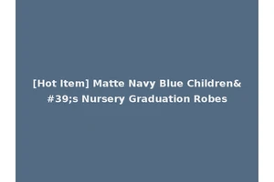 [Hot Item] Matte Navy Blue Children's Nursery Graduation Robes