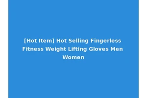 [Hot Item] Hot Selling Fingerless Fitness Weight Lifting Gloves Men Women