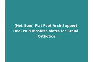 [Hot Item] Flat Foot Arch Support Heel Pain Insoles Solette for Brand Orthotics