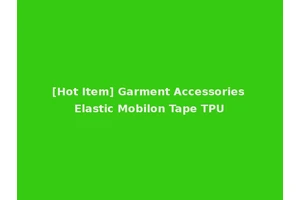 [Hot Item] Garment Accessories Elastic Mobilon Tape TPU