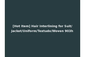 [Hot Item] Hair Interlining for Suit/Jacket/Uniform/Textudo/Woven 903h