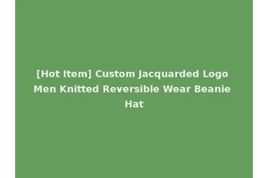 [Hot Item] Custom Jacquarded Logo Men Knitted Reversible Wear Beanie Hat