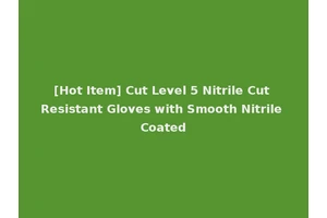[Hot Item] Cut Level 5 Nitrile Cut Resistant Gloves with Smooth Nitrile Coated