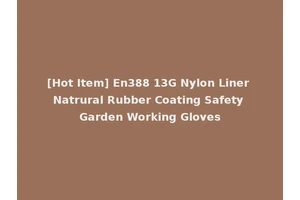 [Hot Item] En388 13G Nylon Liner Natrural Rubber Coating Safety Garden Working Gloves