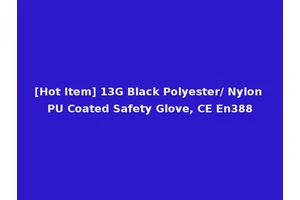 [Hot Item] 13G Black Polyester/ Nylon PU Coated Safety Glove, CE En388