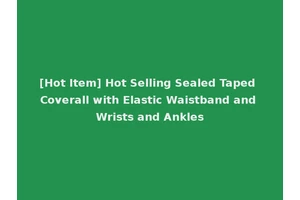 [Hot Item] Hot Selling Sealed Taped Coverall with Elastic Waistband and Wrists and Ankles
