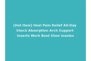 [Hot Item] Heel Pain Relief All-Day Shock Absorption Arch Support Inserts Work Boot Shoe Insoles