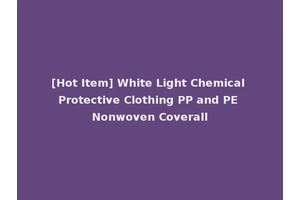 [Hot Item] White Light Chemical Protective Clothing PP and PE Nonwoven Coverall
