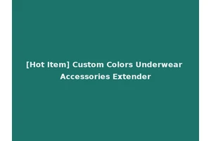 [Hot Item] Custom Colors Underwear Accessories Extender