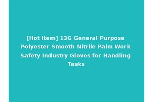 [Hot Item] 13G General Purpose Polyester Smooth Nitrile Palm Work Safety Industry Gloves for Handling Tasks