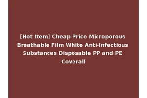 [Hot Item] Cheap Price Microporous Breathable Film White Anti-Infectious Substances Disposable PP and PE Coverall