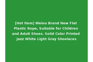 [Hot Item] Weiou Brand New Flat Plastic Rope, Suitable for Children and Adult Shoes. Solid Color Printed Jazz White Light Gray Shoelaces