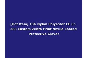 [Hot Item] 13G Nylon Polyester CE En 388 Custom Zebra Print Nitrile Coated Protective Gloves