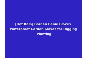 [Hot Item] Garden Genie Gloves Waterproof Garden Gloves for Digging Planting