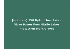 [Hot Item] 13G Nylon Liner Latex Glove Power Free Nitrile Labor Protection Work Gloves