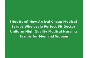 [Hot Item] New Arrival Cheap Medical Scrubs Wholesale Perfect Fit Doctor Uniform High Quality Medical Nursing Scrubs for Men and Women