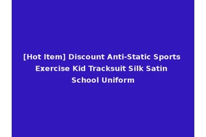 [Hot Item] Discount Anti-Static Sports Exercise Kid Tracksuit Silk Satin School Uniform