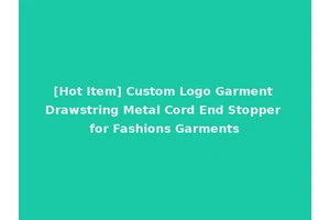 [Hot Item] Custom Logo Garment Drawstring Metal Cord End Stopper for Fashions Garments