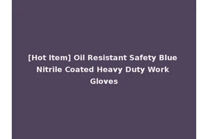 [Hot Item] Oil Resistant Safety Blue Nitrile Coated Heavy Duty Work Gloves