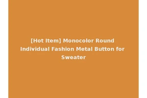 [Hot Item] Monocolor Round Individual Fashion Metal Button for Sweater