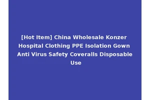 [Hot Item] China Wholesale Konzer Hospital Clothing PPE Isolation Gown Anti Virus Safety Coveralls Disposable Use