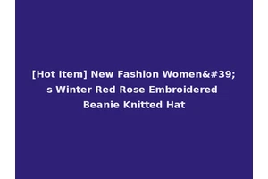 [Hot Item] New Fashion Women's Winter Red Rose Embroidered Beanie Knitted Hat