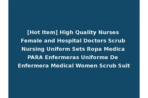[Hot Item] High Quality Nurses Female and Hospital Doctors Scrub Nursing Uniform Sets Ropa Medica PARA Enfermeras Uniforme De Enfermera Medical Women Scrub Suit