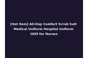 [Hot Item] All-Day Comfort Scrub Suit Medical Uniform Hospital Uniform OEM for Nurses