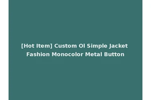 [Hot Item] Custom Ol Simple Jacket Fashion Monocolor Metal Button