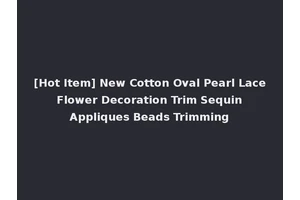 [Hot Item] New Cotton Oval Pearl Lace Flower Decoration Trim Sequin Appliques Beads Trimming