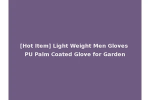 [Hot Item] Light Weight Men Gloves PU Palm Coated Glove for Garden